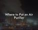 Where to Put an Air Purifier