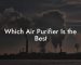 Which Air Purifier Is the Best