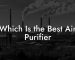 Which Is the Best Air Purifier