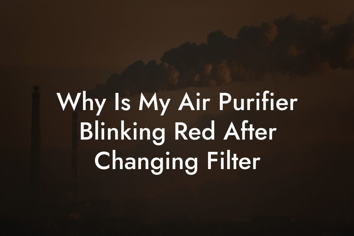 Why Is My Air Purifier Blinking Red After Changing Filter