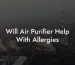 Will Air Purifier Help With Allergies