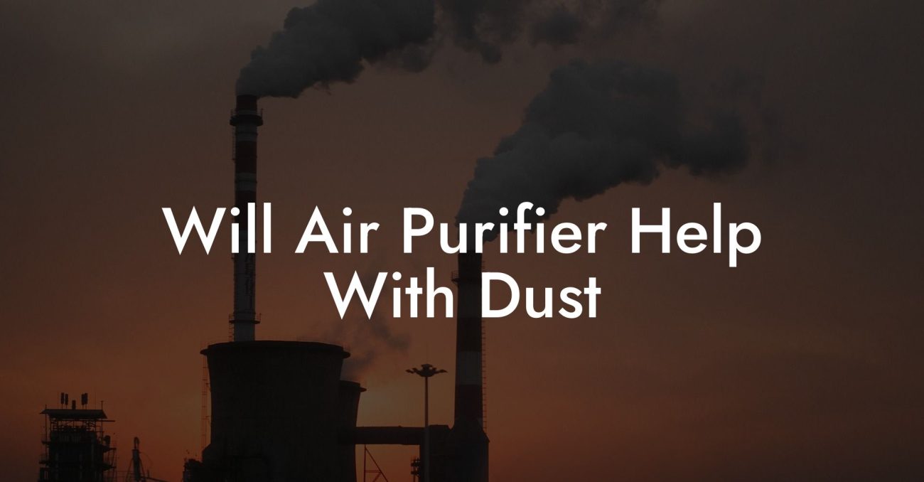 Will Air Purifier Help With Dust