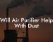 Will Air Purifier Help With Dust