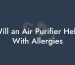 Will an Air Purifier Help With Allergies