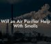 Will an Air Purifier Help With Smells